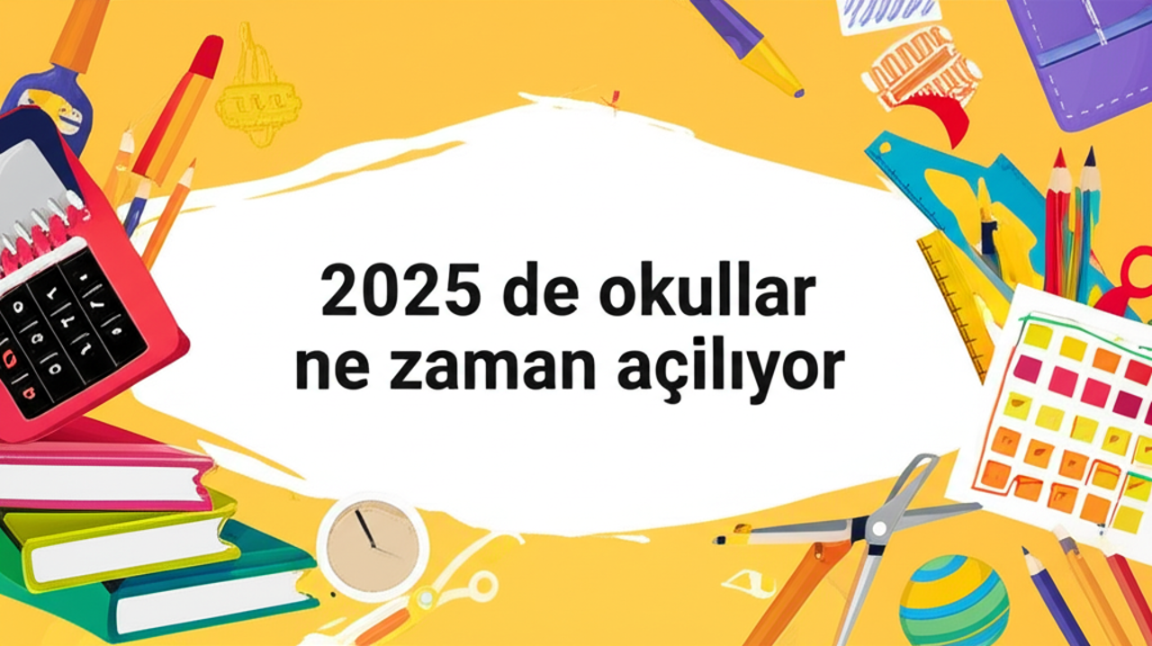 2025'te Okullar Ne Zaman Açılıyor? Tam Bir Rehber!