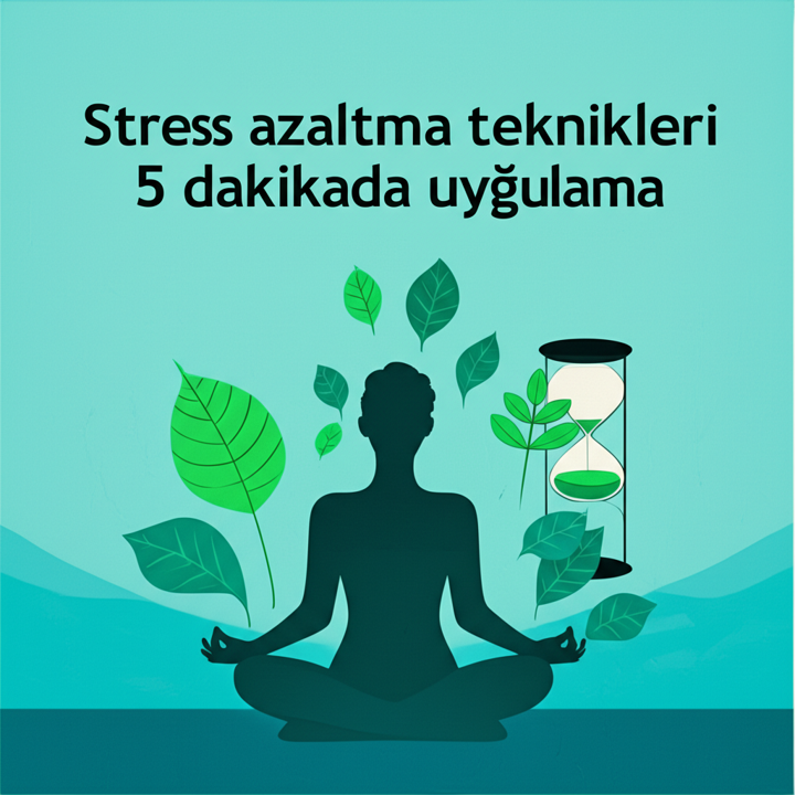 5 Dakikada Stres Azaltma Teknikleri: Anında Rahatlama Rehberi