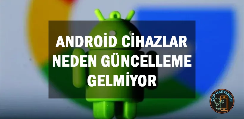 Android Güncelleme Sorunu Nasıl Çözülür?