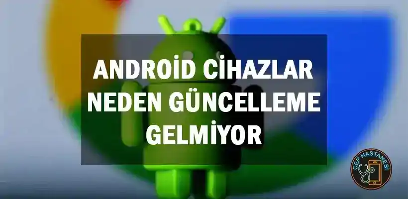 Android Güncelleme Sorunu Nasıl Çözülür?