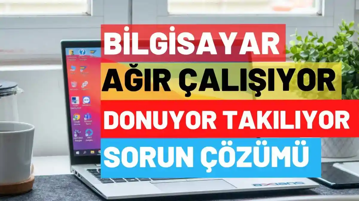 Bilgisayar Yavaş Açılıyor Sorunu Nasıl Çözülür?