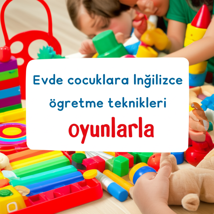 Evde Çocuklara İngilizce Öğretme Teknikleri