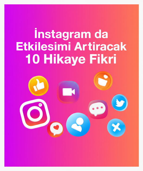 Instagram'da Etkileşimi Arttıracak 10 Hikaye Fikri