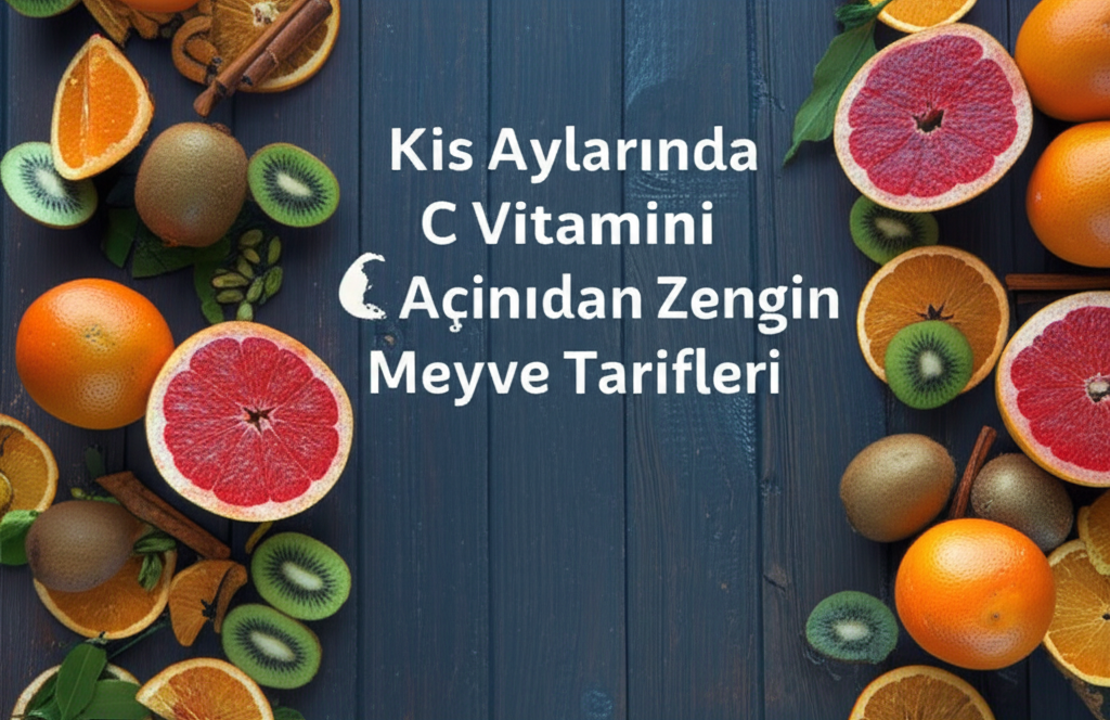 Kış Aylarında C Vitamini Zengin Meyve Tarifleri | Bağışıklık