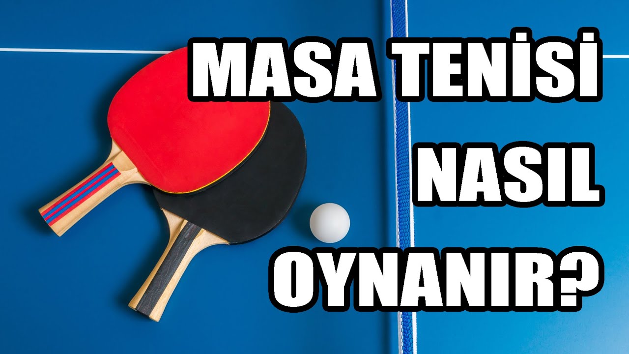 Masa Tenisi Nasıl Oynanır? - Tam Bir Rehber