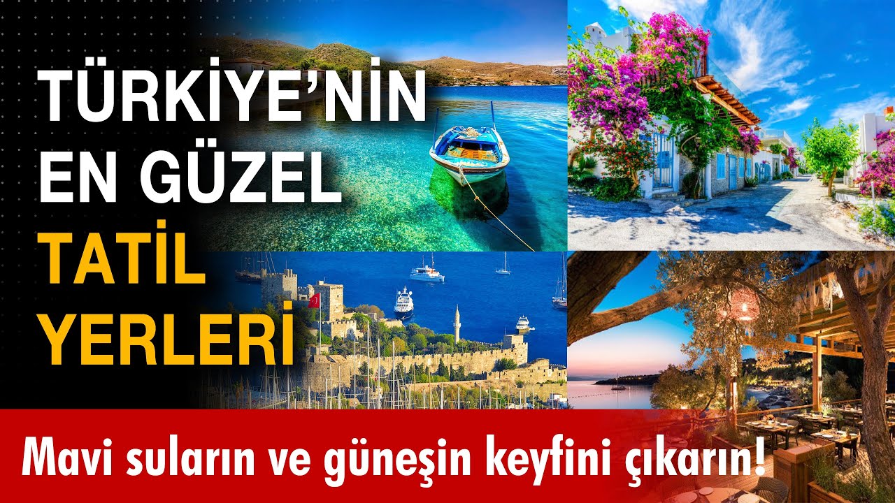 Türkiye'nin En Güzel Tatil Yerleri: Unutulmaz Bir Deneyim İçin Tam Rehberiniz