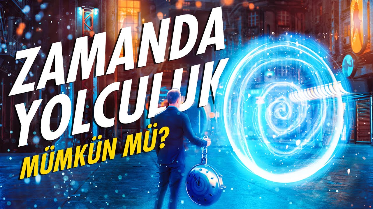 Zaman Yolculuğu Mümkün Mü? - Bilim Kurgu mu Gerçek mi?