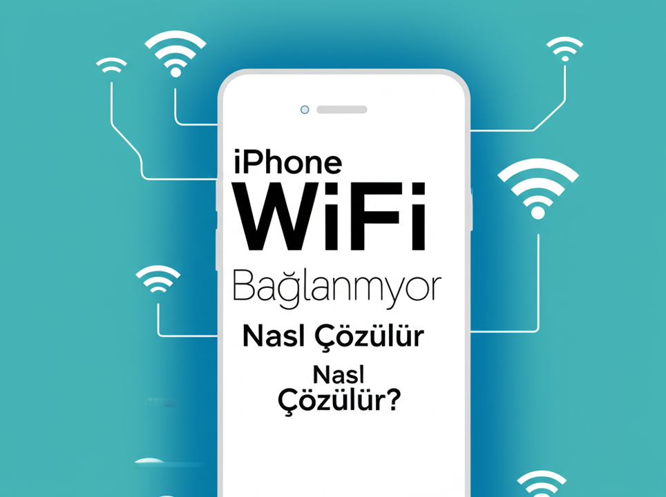 iPhone WiFi Bağlanmıyor Sorunu: Kesin Çözüm Rehberi 2024