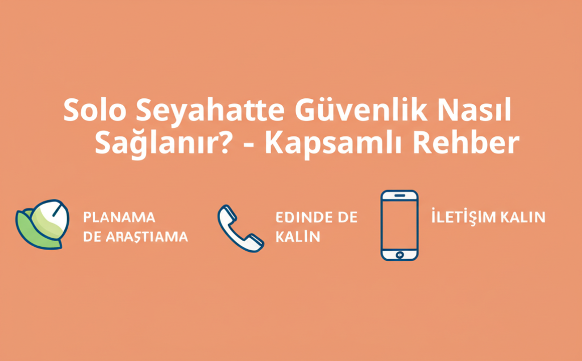 Solo Seyahatte Güvenlik Nasıl Sağlanır Kapsamlı Rehber: Solo Seyahat Güvenliği İçin Önemli İpuçları Tablosu Solo Seyahat Güvenliği İçin Önemli İpuçları Tablosu - Solo Seyahatte Güvenlik Nasıl Sağlanır Kapsamlı Rehber